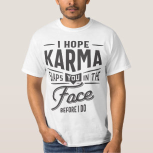 I Hope Karma Slaps You In The Face. Before I Do T-Shirt