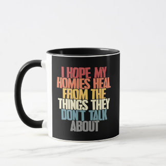 I Hope My Homies Heal Supportive Mental Health Mug