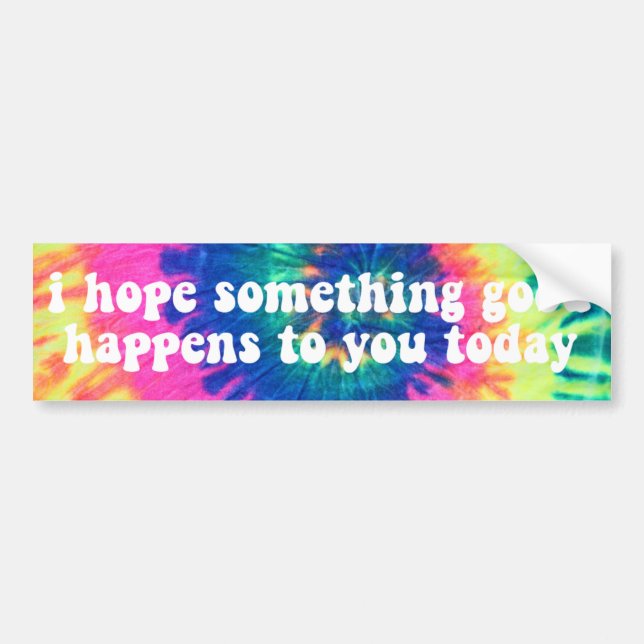 i hope something good happens to you today tie dye bumper sticker (Front)