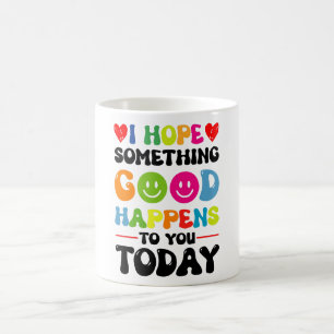 I Hope Something Good Will Happen To You Today Quo Coffee Mug