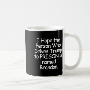 I Hope The Person Who Drives Trump To Prison  Coffee Mug