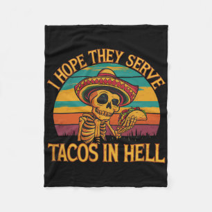 I Hope They Serve Tacos In Hell Fleece Blanket