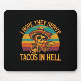 I Hope They Serve Tacos In Hell Mouse Pad