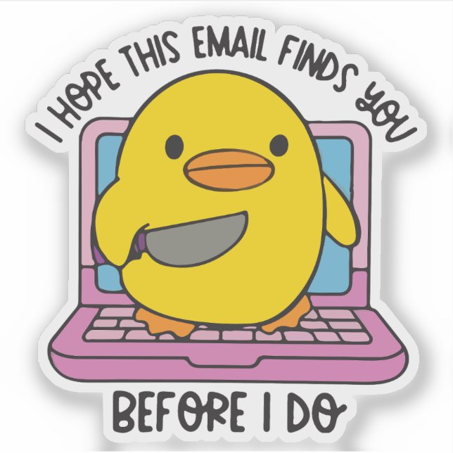 I hope this email finds you before I do duck  (Front)