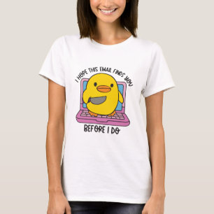 I hope this email finds you before I do duck T-Shirt