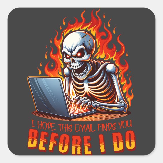 I hope this email finds you before I do Square Sticker (Front)