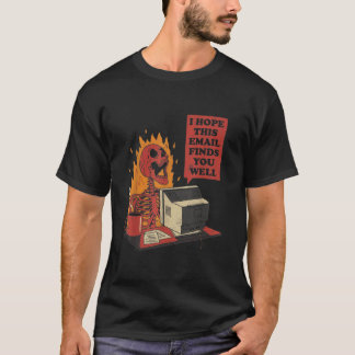 I Hope This Email Finds You Well Funny Skeleton  T-Shirt