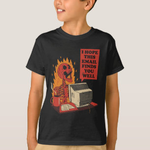 I Hope This Email Finds You Well Funny Skeleton T-Shirt