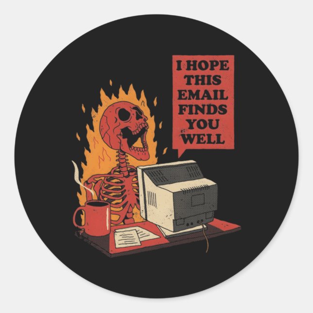 I Hope This Email Finds You Well Skeleton Classic Round Sticker (Front)