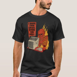 I Hope This Email Finds You Well  Skeleton Men Wom T-Shirt