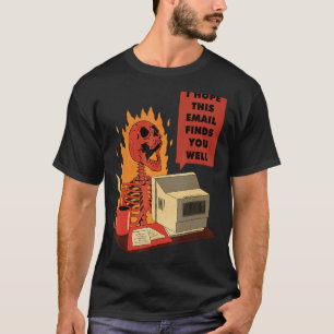I Hope This Email Finds You Well Skeleton T-Shirt
