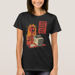 I Hope This Email Finds You Well Skeleton T-Shirt
