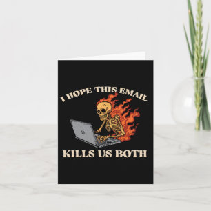 I Hope This Email Kills Us Both - Funny Halloween  Card