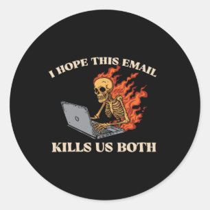 I Hope This Email Kills Us Both - Funny Halloween Classic Round Sticker
