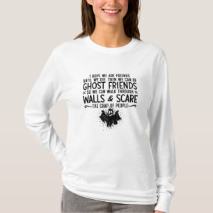 I Hope We Are Friends Ghost Hunter Paranormal Hunt T-Shirt