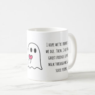 I Hope We're Friend Until We Die Friendship Coffee Mug