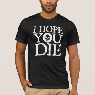 I HOPE YOU DIE T-Shirt