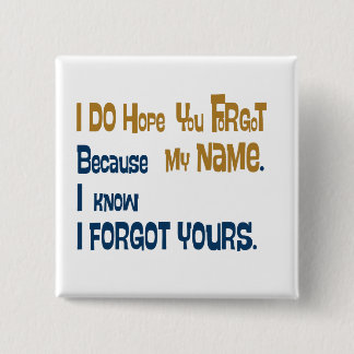 I hope you forgot my name (the button) 2 inch square button