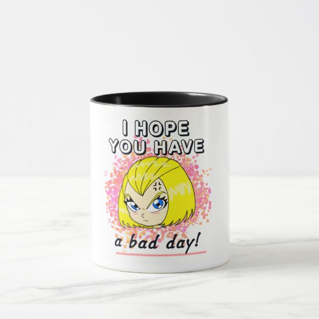 I hope you have a bad day! mug (Center)