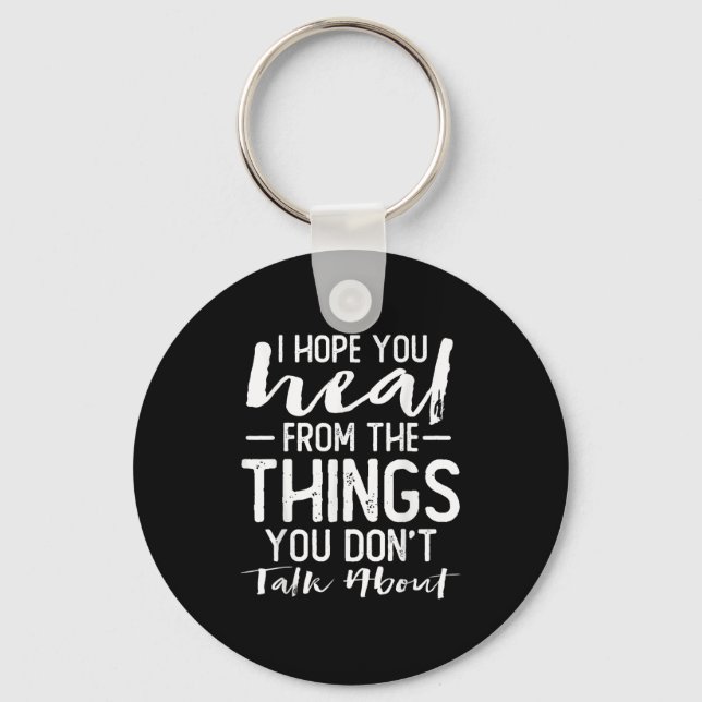 I Hope You Heal From The Things You Don't Talk Abo Keychain (Front)