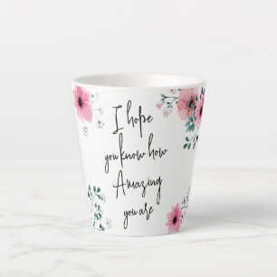 I hope you know Watercolor Floral Friendship Latte Mug