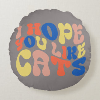 I Hope You Like Cats Retro Style Round Pillow