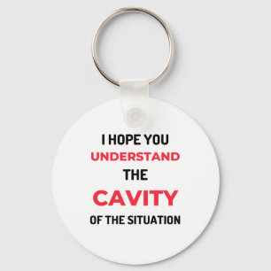 I Hope You Understand The Cavity 2 Keychain