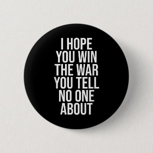 I Hope You Win The War You Tell About Support Syst 2 Inch Round Button