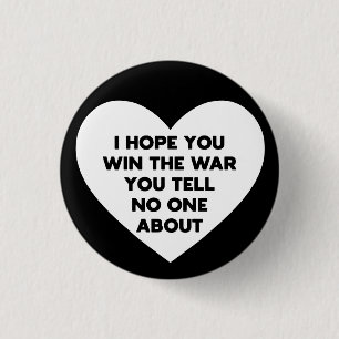 I hope you win the war you tell no one about 1 inch round button