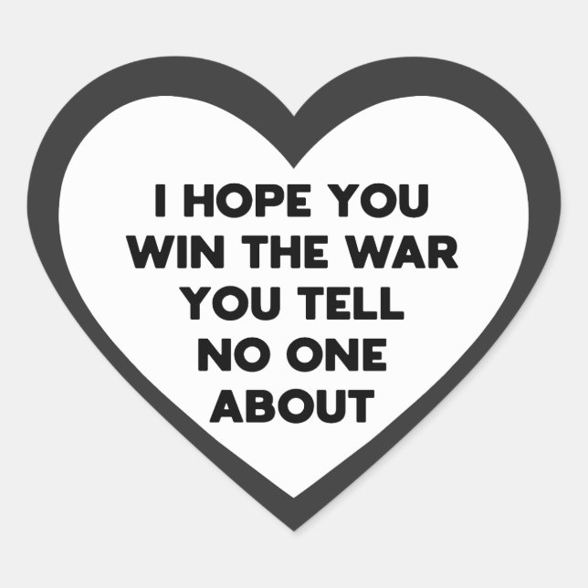 I hope you win the war you tell no one about heart sticker (Front)