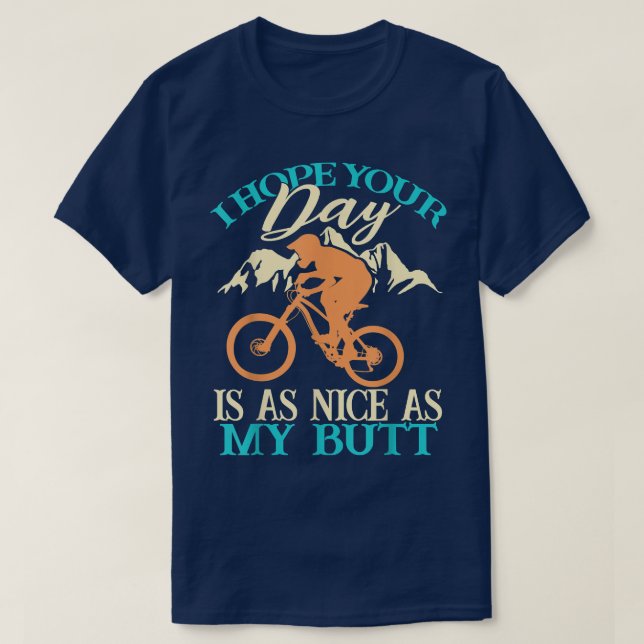 I Hope Your Day Is As Nice As My Butt Biker Cycle  T-Shirt (Design Front)