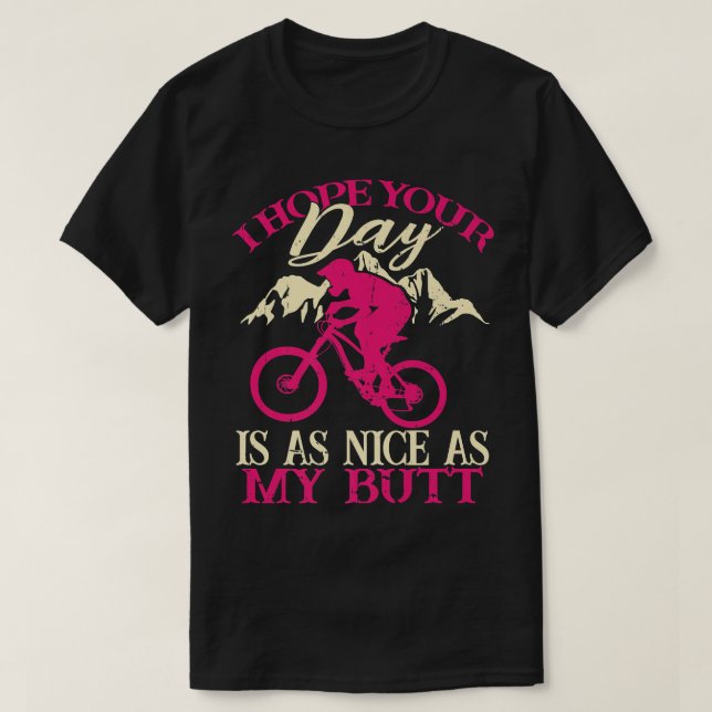 I Hope Your Day Is As Nice As My Butt Biker Cycle  T-Shirt (Design Front)