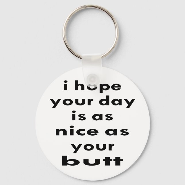I Hope Your Day Is As Nice As Your Butt Keychain (Front)