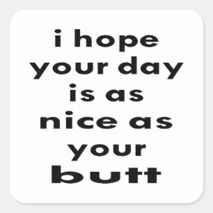 I Hope Your Day Is As Nice As Your Butt Sticker