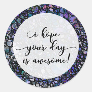"I Hope Your Day is Awesome!" Over Blue Black Art Classic Round Sticker