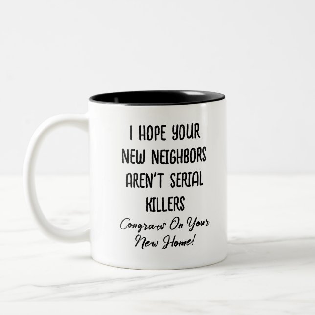 I Hope Your New Neighbours Aren't Serial Killers Two-Tone Coffee Mug (Left)