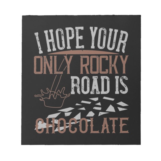 I Hope Your Only Rocky Road Is Chocolate Notepad (Front)