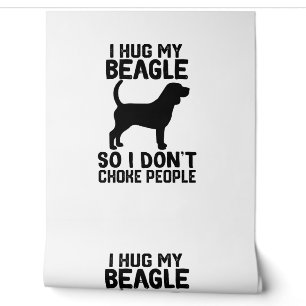 i Hug My Beagle So I Dont Choke People Wallpaper