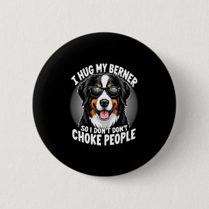 I Hug My Berner So I Dont Choke People Funny Dog P 2 Inch Round Button