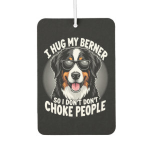 I Hug My Berner So I Dont Choke People Funny Dog P Air Freshener