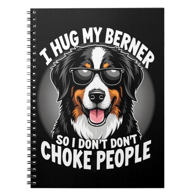 I Hug My Berner So I Dont Choke People Funny Dog P Notebook (Front)