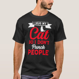 I hug my cat living in peace friends and family T-Shirt
