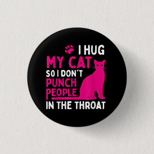 I Hug My Cat So I Don't Punch People - Cat Lover 1 Inch Round Button