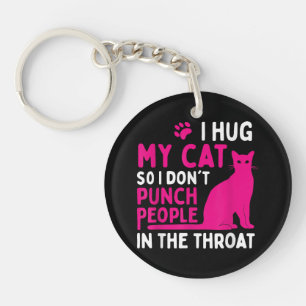 I Hug My Cat So I Don't Punch People - Cat Lover Keychain