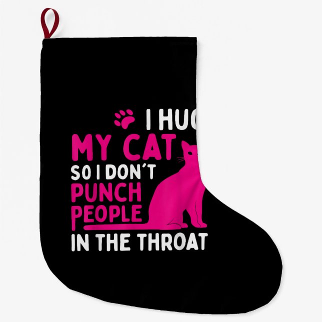 I Hug My Cat So I Don't Punch People - Cat Lover Large Christmas Stocking (Front)