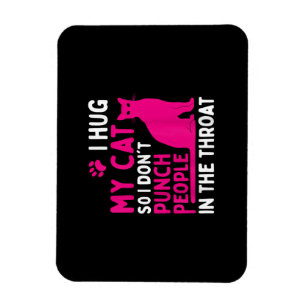 I Hug My Cat So I Don't Punch People - Cat Lover Magnet