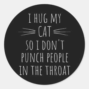 I Hug My Cat So I Don't Punch People In The Classic Round Sticker