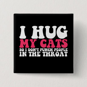 I Hug My Cats So I Don't Punch People In The Throa 2 Inch Square Button