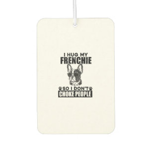 I Hug My French Bulldog So I Dont Choke People Dog Air Freshener