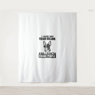 I Hug My French Bulldog So I Dont Choke People Fun Tapestry